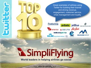 Great examples of airlines using Twitter for building their brands and driving revenue, engagement, customer service, crisis management and loyalty.  Featuring World leaders in helping airlines go social  http://www.SimpliFlying.com 