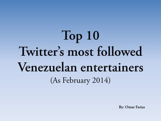 Top 10 Twitter most followed Venezuelan entertainers