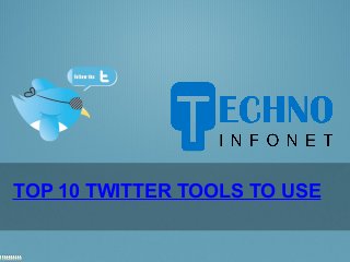 TOP 10 TWITTER TOOLS TO USE
 