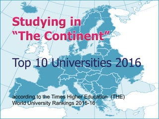 Top 10Top 10 UniversitiesUniversities 20162016pp
according to the Times Higher Education (THE)according to the Times Higher Education (THE)
World University Rankings 2015World University Rankings 2015--1616
1
 