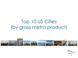 Top 10 US Cities(by gross metro product) 