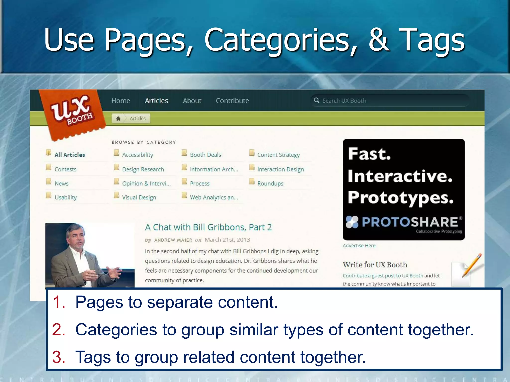 Use Pages, Categories, & Tags 
1. Pages to separate content. 
2. Categories to group similar types of content together. 
3. Tags to group related content together. 
 