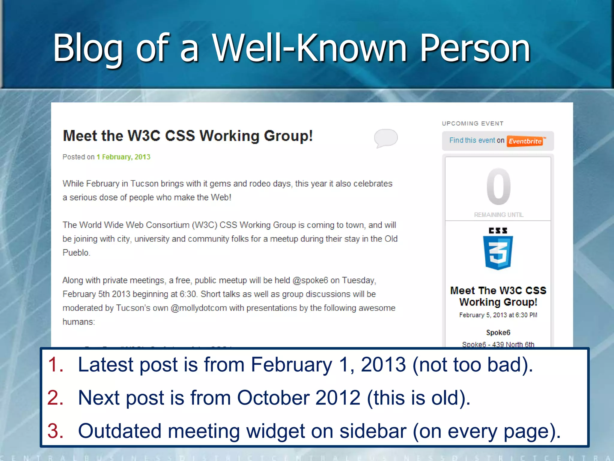 Blog of a Well-Known Person 
1. Latest post is from February 1, 2013 (not too bad). 
2. Next post is from October 2012 (this is old). 
3. Outdated meeting widget on sidebar (on every page). 
 