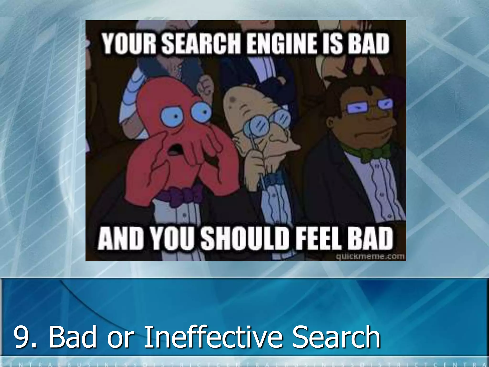 9. Bad or Ineffective Search 
 