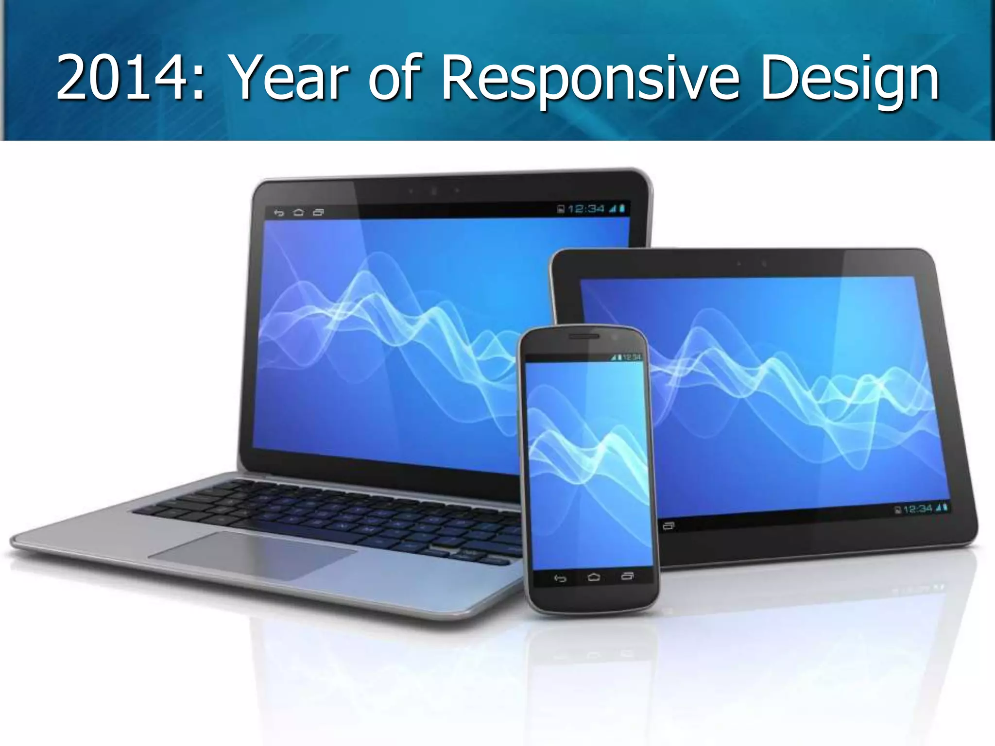 2014: Year of Responsive Design 
 