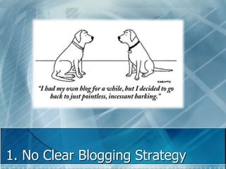 1. No Clear Blogging Strategy 
 