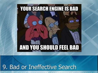 9. Bad or Ineffective Search 
 