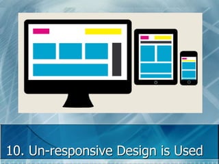 10. Un-responsive Design is Used 
 