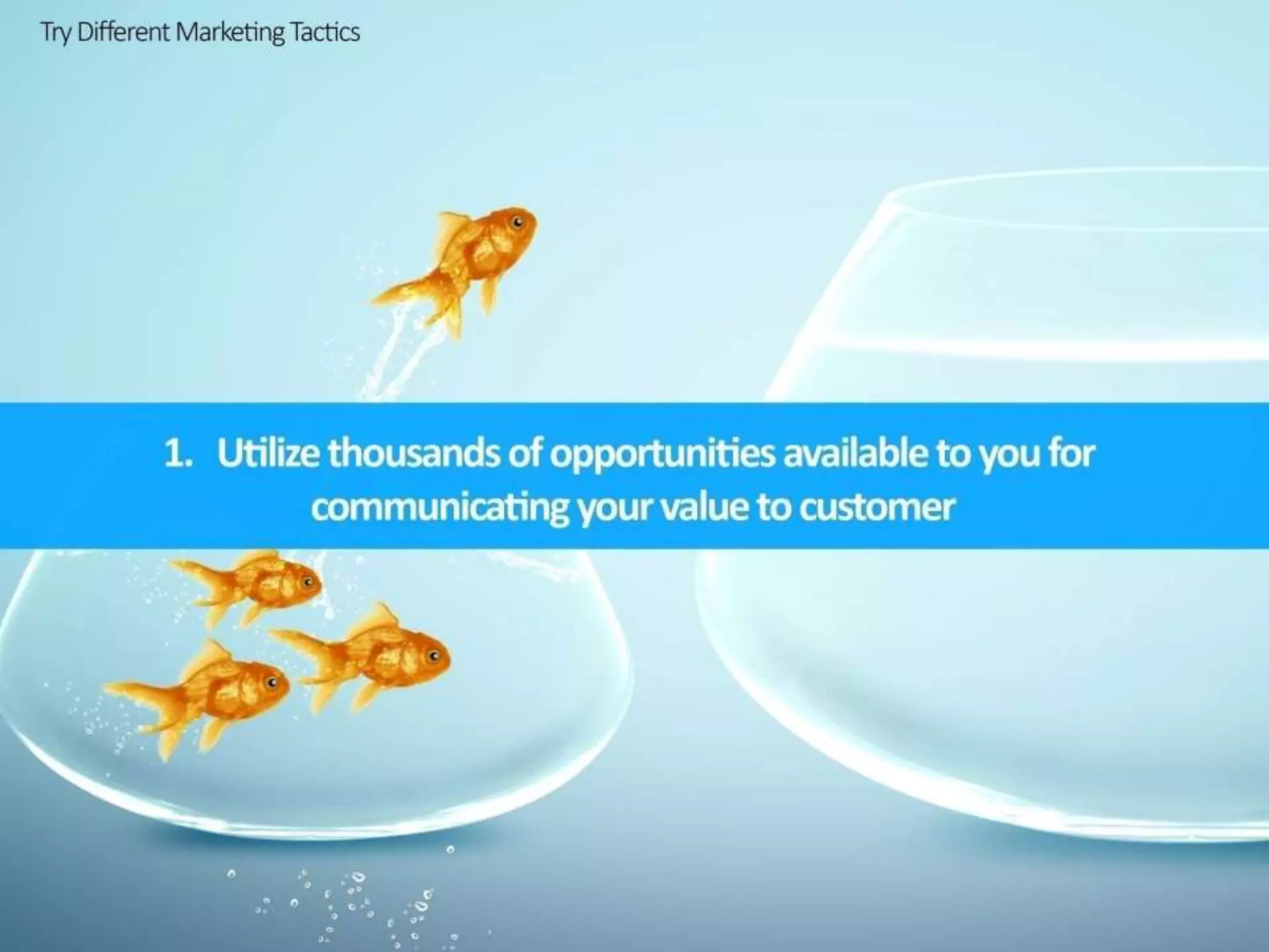 Utilize thousands of opportunities
available to you for communicating
your value to customer
 