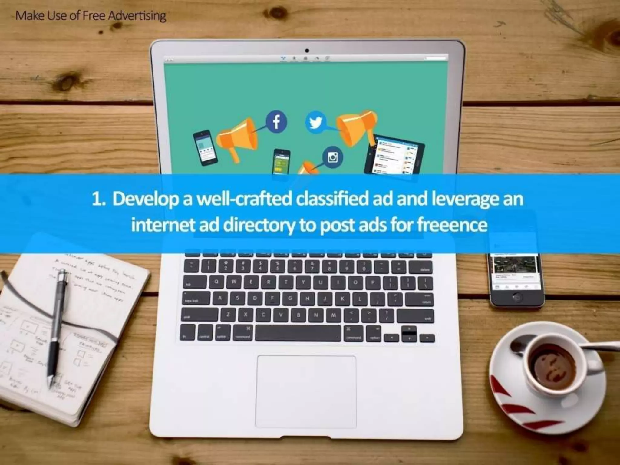 Develop a well-crafted classified ad
and leverage an internet ad directory
to post ads for free
 