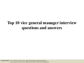 Top 10 vice general manager interview
questions and answers
Useful materials: • interviewquestions360.com/free-ebook-145-interview-questions-and-answers
• interviewquestions360.com/free-ebook-top-18-secrets-to-win-every-job-interviews
 