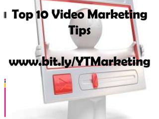 Top 10 Video Marketing
          Tips

www.bit.ly/YTMarketing
 