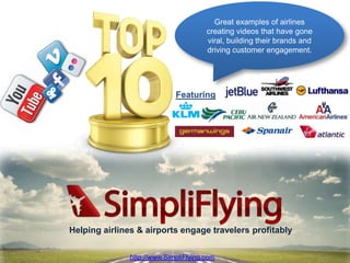 Great examples of airlines creatingvideos that have gone viral, building their brands and driving customer engagement.  Featuring Helping airlines & airports engage travelers profitably http://www.SimpliFlying.com 