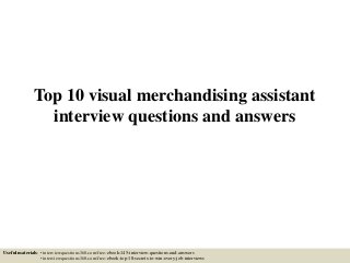 Top 10 visual merchandising assistant
interview questions and answers
Useful materials: • interviewquestions360.com/free-ebook-145-interview-questions-and-answers
• interviewquestions360.com/free-ebook-top-18-secrets-to-win-every-job-interviews
 