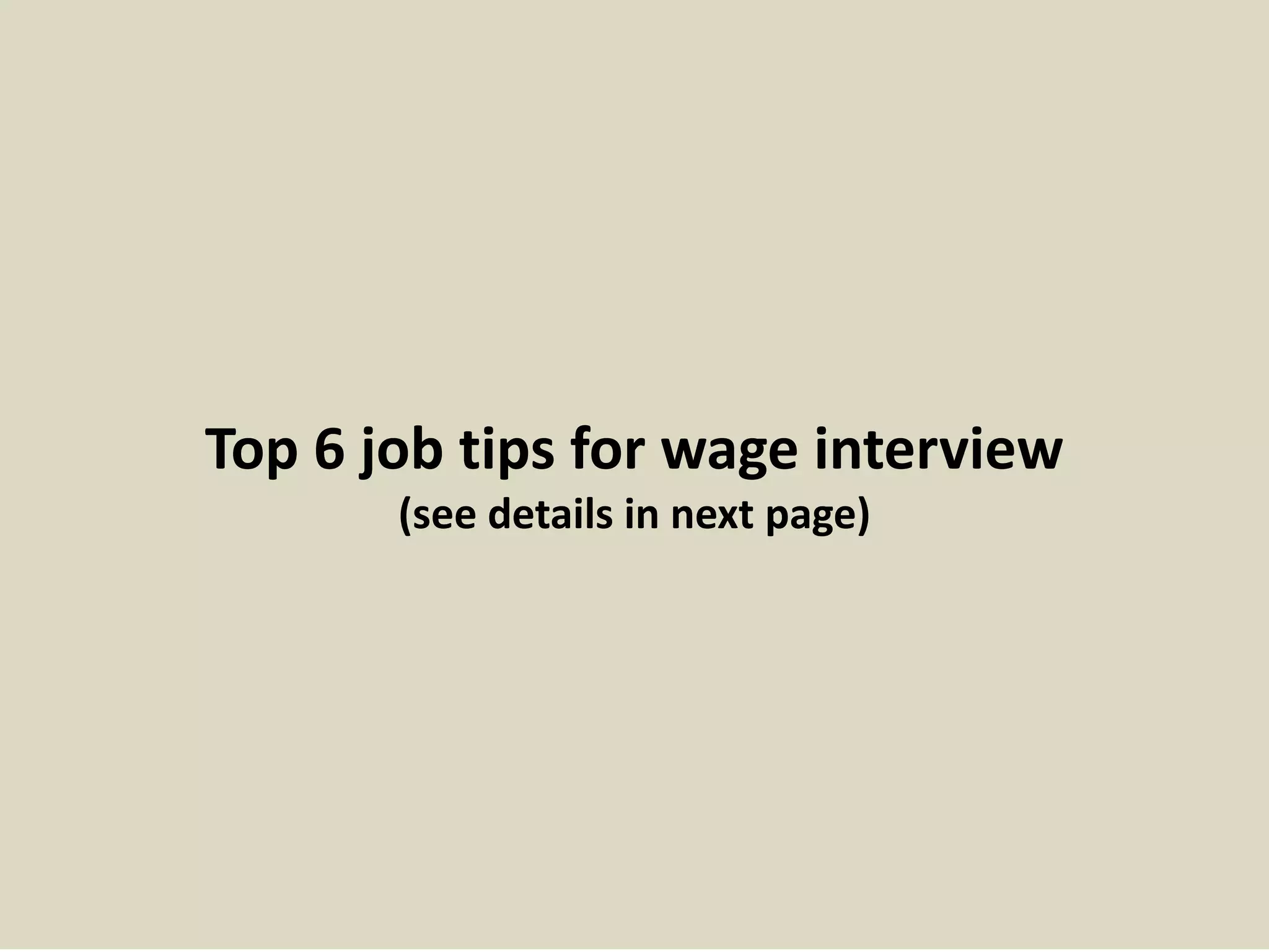Top 6 job tips for wage interview
(see details in next page)
 