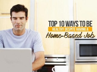 Top 10 ways to be healthy despite having a home based job