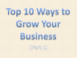 10 Ways to Grow Your Business (Part 1) | PDF