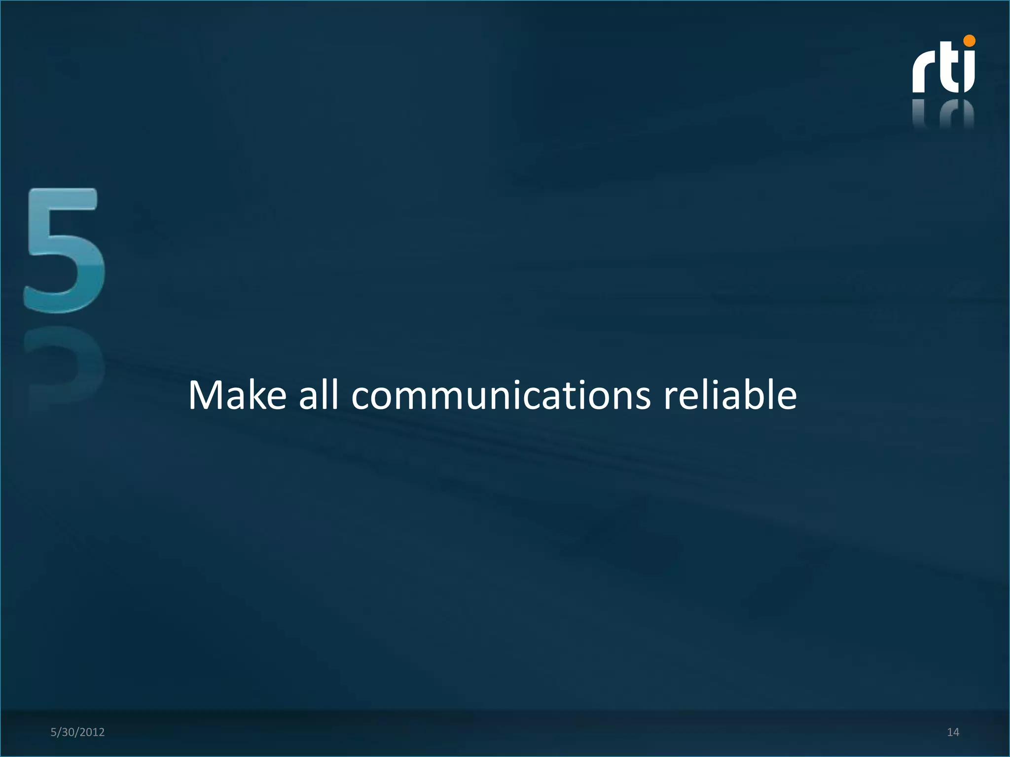 Make all communications reliable




5/30/2012                                      14
 