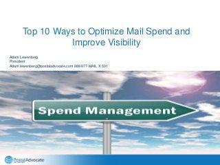 Name (18pt)
Title (14pt)
Top 10 Ways to Optimize Mail Spend and
Improve Visibility
Adam Lewenberg
President
Adam.lewenberg@postaladvocate.com 888-977-MAIL X 501
 