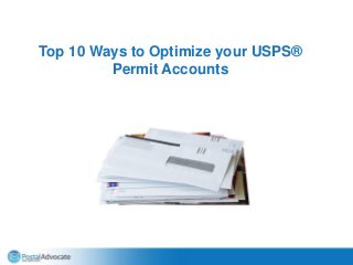 Top 10 Ways to Optimize your USPS®
Permit Accounts
 