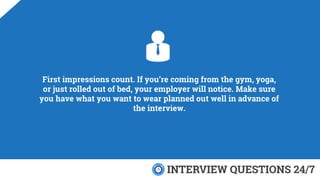 First impressions count. If you’re coming from the gym, yoga,
or just rolled out of bed, your employer will notice. Make s...