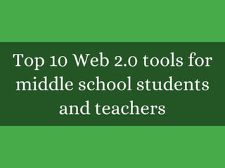 Top 10 web 2.0 tools for middle school students and teachers (2)