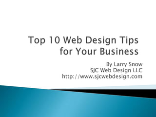 By Larry Snow
         SJC Web Design LLC
http://www.sjcwebdesign.com
 