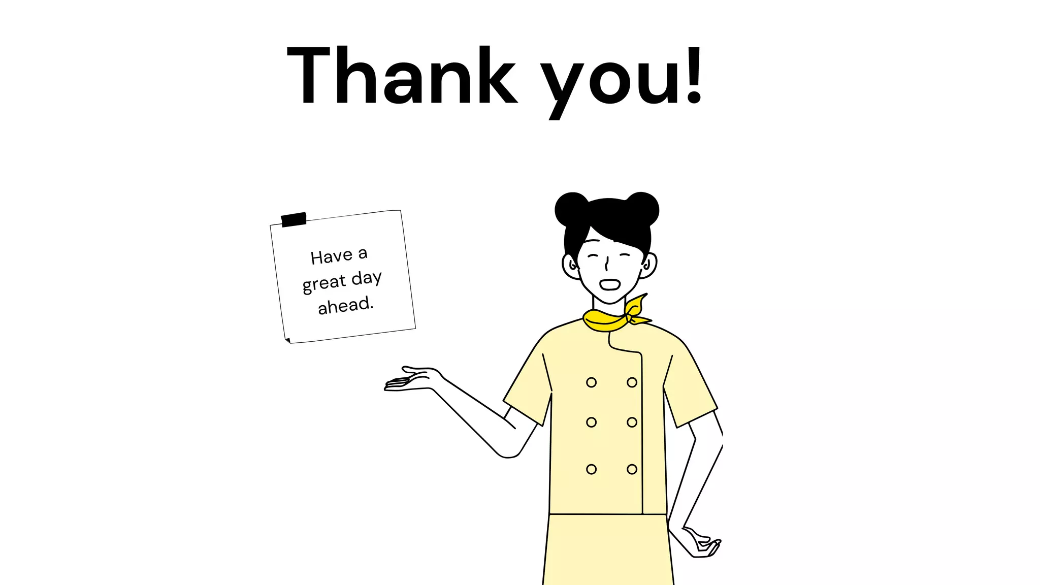 Thank you!
Have a
great day
ahead.
 