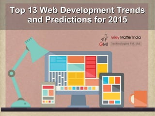 Top 13 Web Development TrendsTop 13 Web Development Trends
and Predictions for 2015and Predictions for 2015
 