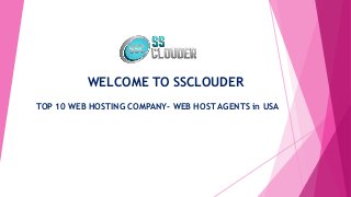WELCOME TO SSCLOUDER
TOP 10 WEB HOSTING COMPANY- WEB HOST AGENTS in USA
 
