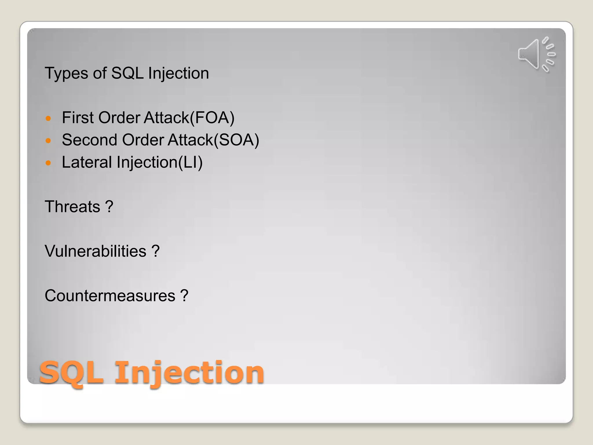SQL InjectionTypes of SQL InjectionFirst Order Attack(FOA)Second Order Attack(SOA)Lateral Injection(LI)Threats ?Vulnerabilities ?Countermeasures ?
