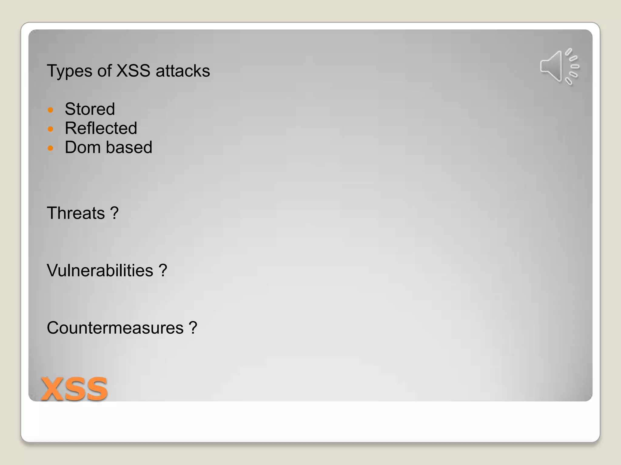 XSSTypes of XSS attacksStoredReflectedDom basedThreats ?Vulnerabilities ?Countermeasures ?. 