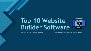 Click to edit Master title style
1
Top 10 Website
Builder Software
S t u d e n t : A h m e d N i h a d S u p e r v i s o r : D r. A m i r a B i b o
 