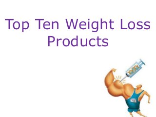 Top Ten Weight Loss
      Products
 