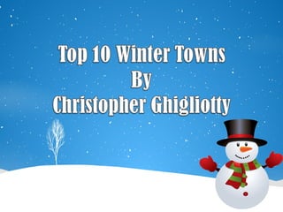 Top 10 Winter Towns : Christopher Ghigliotty