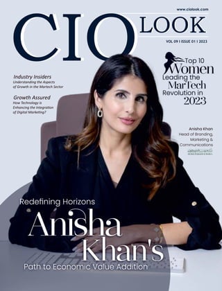 Industry Insiders
Understanding the Aspects
of Growth in the Martech Sector
Redeﬁning Horizons
An ha
Khan's
Path to Economic Value Addition
Top 10
Women
Leading the
MarTech
Revolution in
2023
Anisha Khan
Head of Branding,
Marketing &
Communications
VOL 09 I ISSUE 01 I 2023
Growth Assured
How Technology is
Enhancing the Integra on
of Digital Marke ng?
 