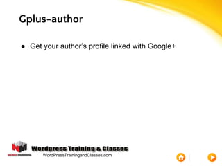 Gplus-author
● Get your author’s profile linked with Google+
WordPressTrainingandClasses.com
 
