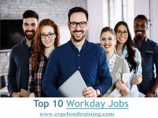 Top 10 Workday Jobs
www.erpcloudtraining.com
 