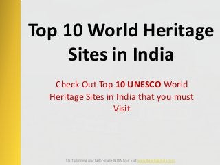 Check Out Top 10 UNESCO World
Heritage Sites in India that you must
Visit
Top 10 World Heritage
Sites in India
Start planning your tailor-made INDIA tour visit www.travelogyindia.com
 
