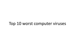 Top 10 worst computer viruses 