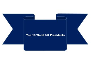 Top 10 Worst US Presidents
 