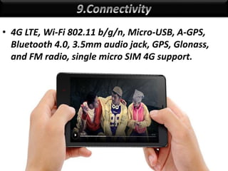 • 4G LTE, Wi-Fi 802.11 b/g/n, Micro-USB, A-GPS,
Bluetooth 4.0, 3.5mm audio jack, GPS, Glonass,
and FM radio, single micro ...