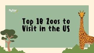 Top 10 Zoos to
Visit in the US
 