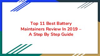 Top 11 Best Battery
Maintainers Review In 2019 –
A Step By Step Guide
 