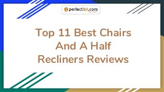 Top 11 Best Chairs
And A Half
Recliners Reviews
 