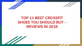 TOP 11 BEST CROSSFIT
SHOES YOU SHOULD BUY –
REVIEWS IN 2019
 
