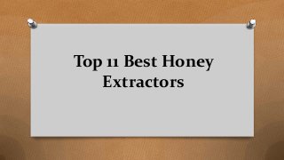 Top 11 Best Honey
Extractors
 