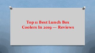 Top 11 Best Lunch Box
Coolers In 2019 — Reviews
 