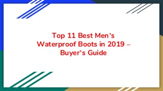 Top 11 Best Men’s
Waterproof Boots in 2019 –
Buyer’s Guide
 