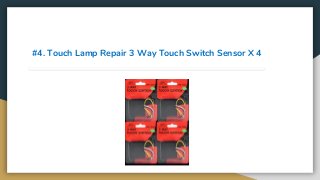 #4. Touch Lamp Repair 3 Way Touch Switch Sensor X 4
 